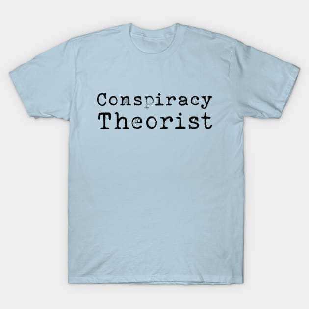 Conspiracy Theorist T-Shirt by Macroaggressions